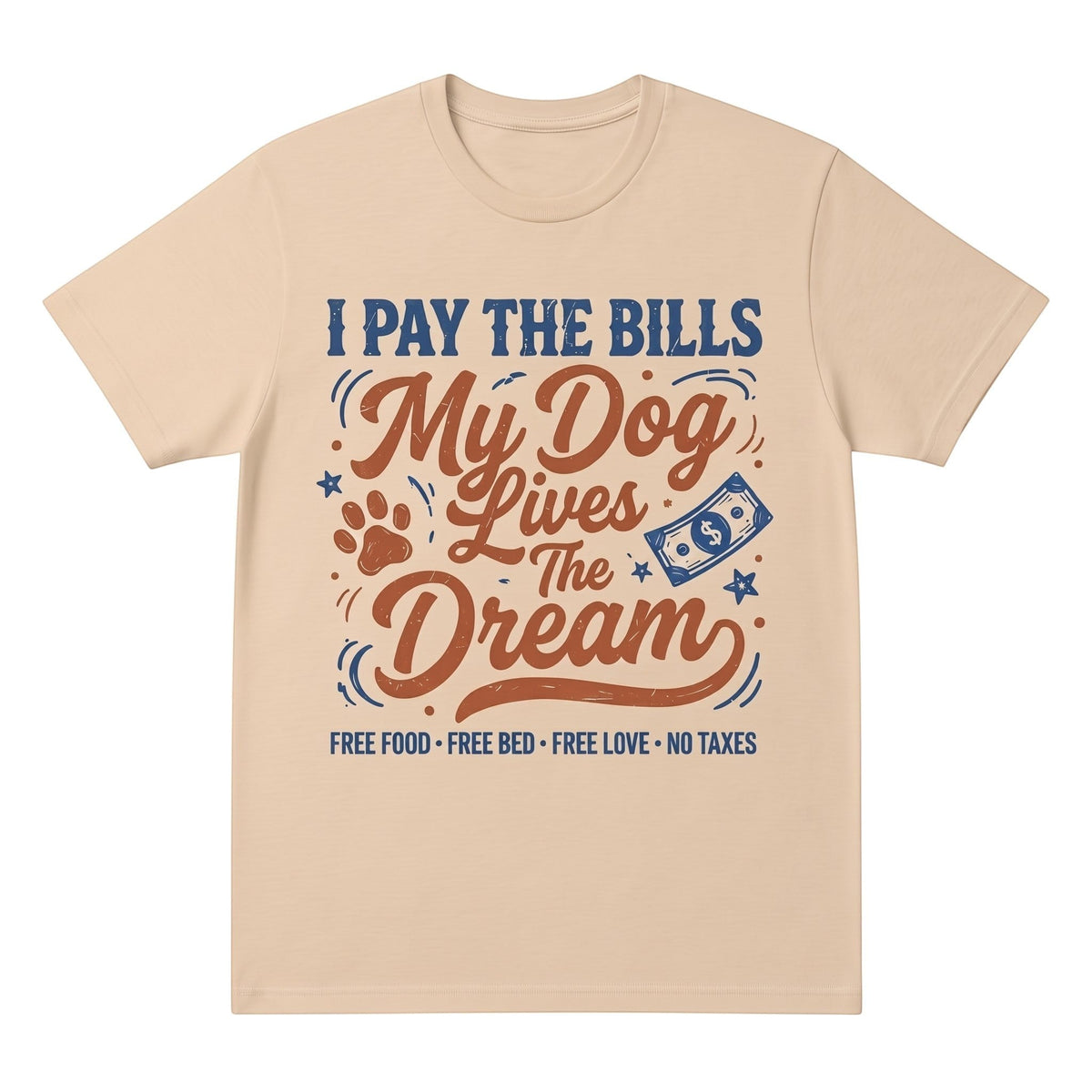 beige cotton graphic t-shirt featuring I Pay The Bills My Dog Lives The Dream typography design.