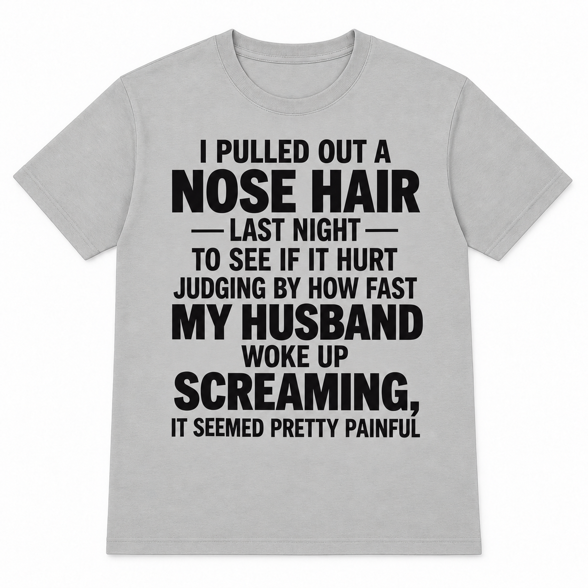 Funny Nose Hair Husband T-Shirt – I Pulled Out a Nose Hair Last Night Shirt