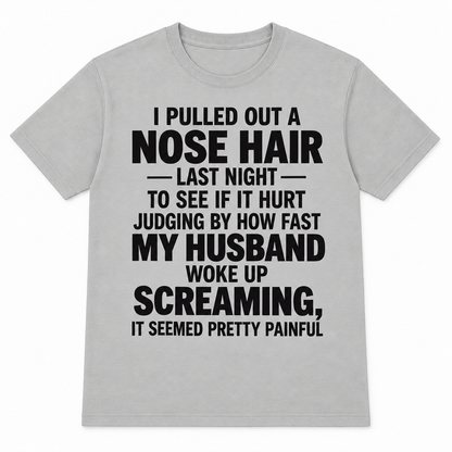 Funny Nose Hair Husband T-Shirt – I Pulled Out a Nose Hair Last Night Shirt