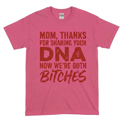 Thanks For Sharing Your DNA Now We're Both Bitches T-Shirt
