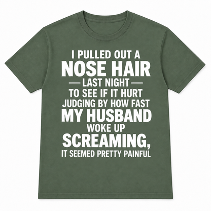 Funny Nose Hair Husband T-Shirt – I Pulled Out a Nose Hair Last Night Shirt