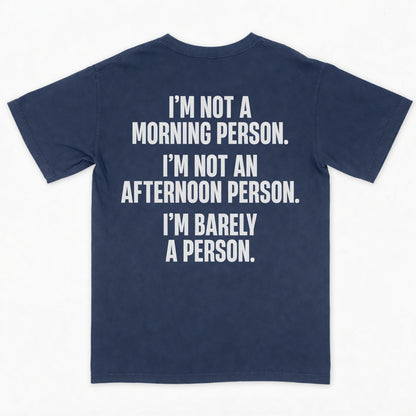 I’m not a morning person. I’m not an afternoon person. I’m barely a person