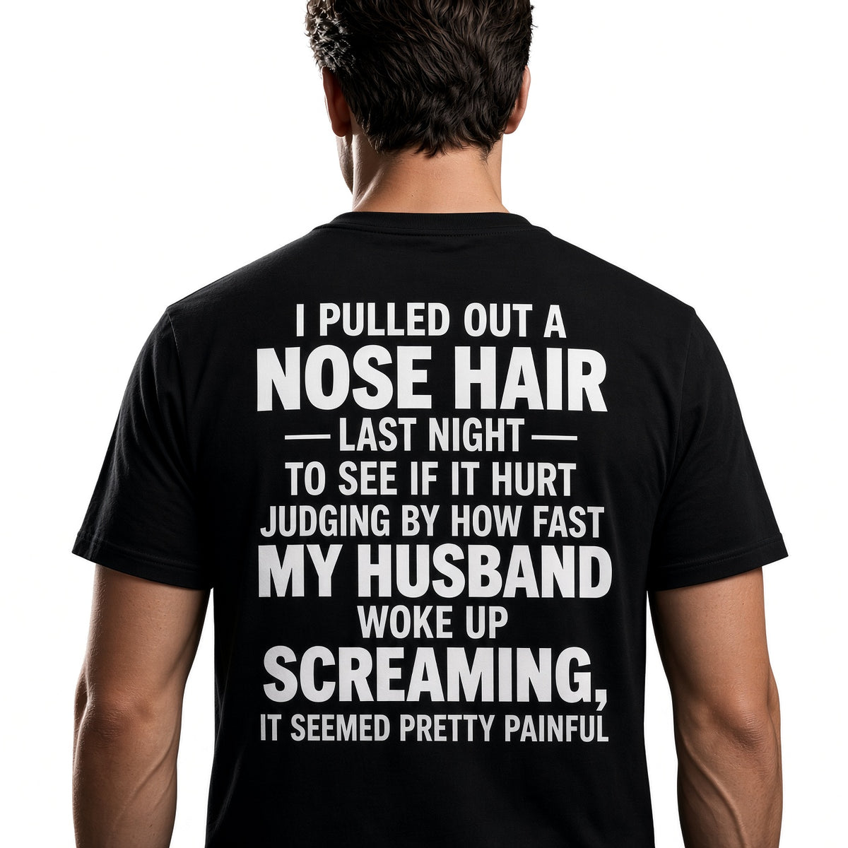 Funny Nose Hair Husband T-Shirt – I Pulled Out a Nose Hair Last Night Shirt