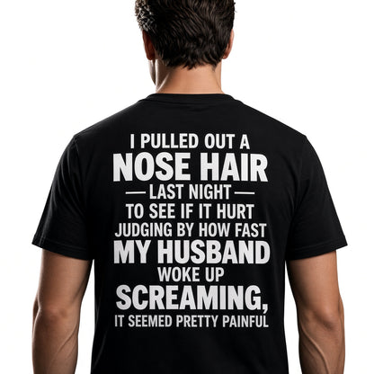 Funny Nose Hair Husband T-Shirt – I Pulled Out a Nose Hair Last Night Shirt