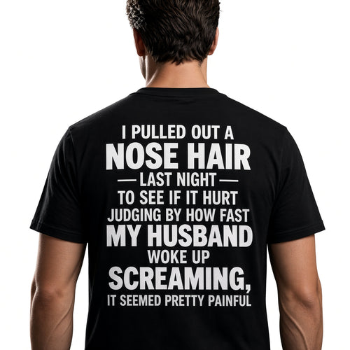 Funny Nose Hair Husband T-Shirt – I Pulled Out a Nose Hair Last Night Shirt