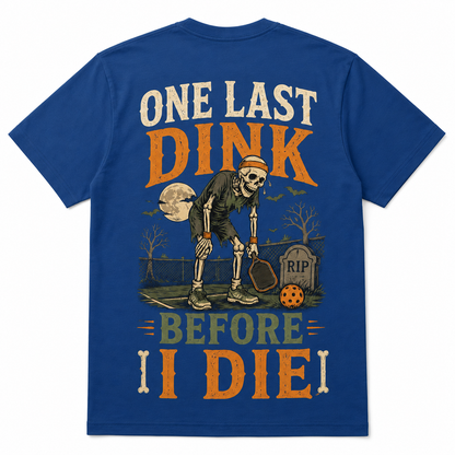 One Last Dink Before I Die Pickleball T-Shirt